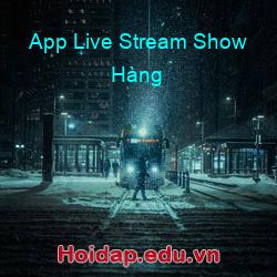 App Live Stream Show Hàng