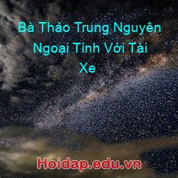 Bà Thảo Trung Nguyên Ngoại Tình Với Tài Xe