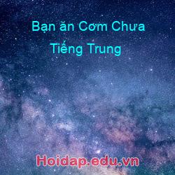 Bạn ăn Cơm Chưa Tiếng Trung