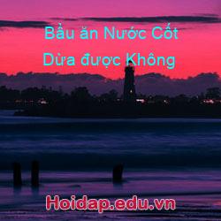 Bầu ăn Nước Cốt Dừa được Không