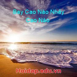 Bay Cao Nào Nhảy Cao Nào
