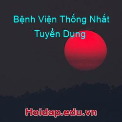 Bệnh Viện Thống Nhất Tuyển Dụng