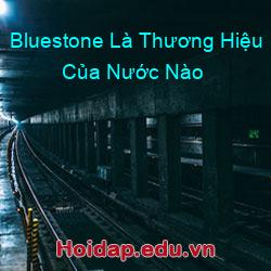 Bluestone Là Thương Hiệu Của Nước Nào