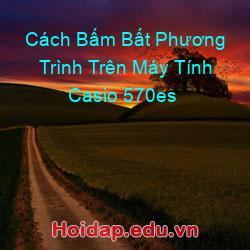 Cách Bấm Bất Phương Trình Trên Máy Tính Casio 570es