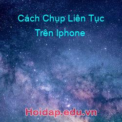 Cách Chụp Liên Tục Trên Iphone