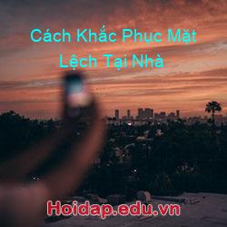 Cách Khắc Phục Mặt Lệch Tại Nhà
