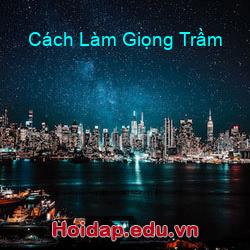 Cách Làm Giọng Trầm