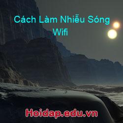 Cách Làm Nhiễu Sóng Wifi