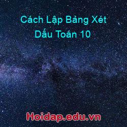 Cách Lập Bảng Xét Dấu Toán 10