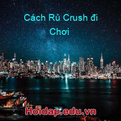 Cách Rủ Crush đi Chơi