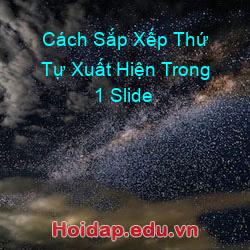 Cách Sắp Xếp Thứ Tự Xuất Hiện Trong 1 Slide
