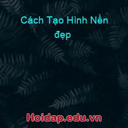 Cách Tạo Hình Nền đẹp