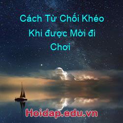 Cách Từ Chối Khéo Khi được Mời đi Chơi