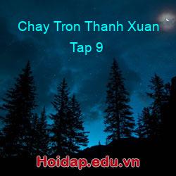 Chay Tron Thanh Xuan Tap 9