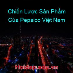 Chiến Lược Sản Phẩm Của Pepsico Việt Nam