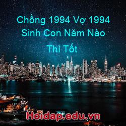 Chồng 1994 Vợ 1994 Sinh Con Năm Nào Thì Tốt