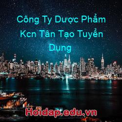 Công Ty Dược Phẩm Kcn Tân Tạo Tuyển Dụng