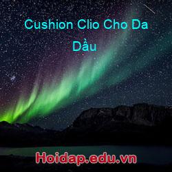 Cushion Clio Cho Da Dầu