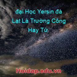 đại Học Yersin đà Lạt Là Trường Công Hay Từ