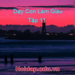 Dạy Con Làm Giàu Tập 11