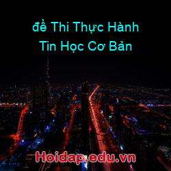 đề Thi Thực Hành Tin Học Cơ Bản