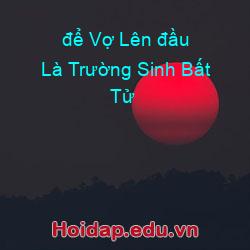 để Vợ Lên đầu Là Trường Sinh Bất Tử