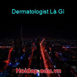 Dermatologist Là Gì