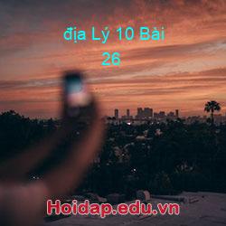 địa Lý 10 Bài 26
