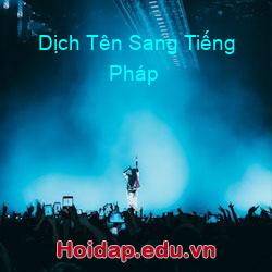 Dịch Tên Sang Tiếng Pháp