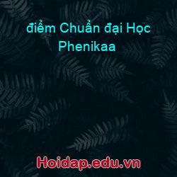 điểm Chuẩn đại Học Phenikaa
