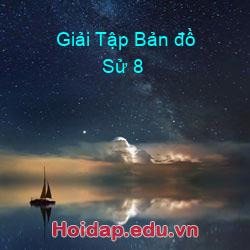 Giải Tập Bản đồ Sử 8