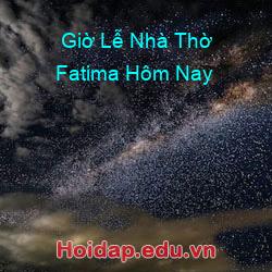 Giờ Lễ Nhà Thờ Fatima Hôm Nay
