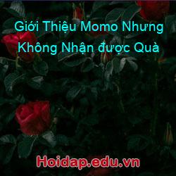 Giới Thiệu Momo Nhưng Không Nhận được Quà