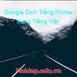 Google Dịch Tiếng Khmer Sang Tiếng Việt