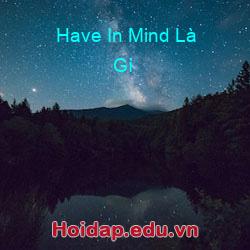 Have In Mind Là Gì