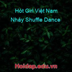 Hót Girl Việt Nam Nhảy Shuffle Dance