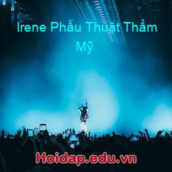 Irene Phẫu Thuật Thẩm Mỹ