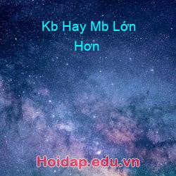 Kb Hay Mb Lớn Hơn