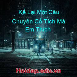Kể Lại Một Câu Chuyện Cổ Tích Mà Em Thích