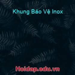 Khung Bảo Vệ Inox