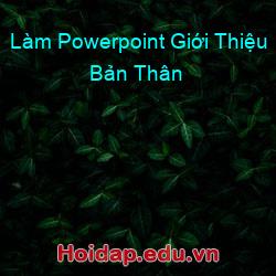 Làm Powerpoint Giới Thiệu Bản Thân