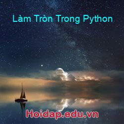 Làm Tròn Trong Python