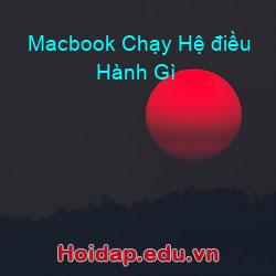 Macbook Chạy Hệ điều Hành Gì