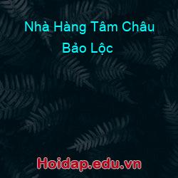 Nhà Hàng Tâm Châu Bảo Lộc