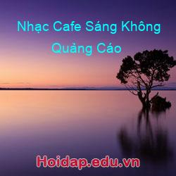 Nhạc Cafe Sáng Không Quảng Cáo