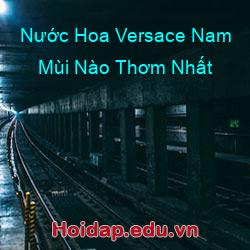Nước Hoa Versace Nam Mùi Nào Thơm Nhất