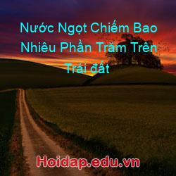 Nước Ngọt Chiếm Bao Nhiêu Phần Trăm Trên Trái đất