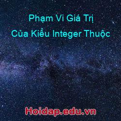 Phạm Vi Giá Trị Của Kiểu Integer Thuộc