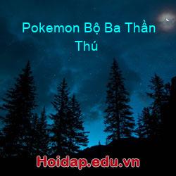 Pokemon bộ ba thần thú
