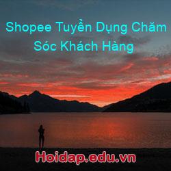 Shopee Tuyển Dụng Chăm Sóc Khách Hàng